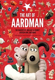 The Art of Aardman (David Sproxton and Peter Lord)