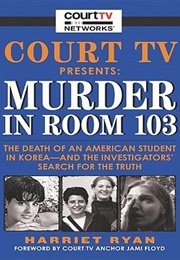 Court TV Presents: Murder in Room 103: The Death of an American Student in Korea (Harriet Ryan)