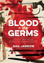 Blood and Germs: The Civil War Battle Against Wounds and Disease (Gail Jarrow)