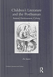 Children&#39;s Literature and the Posthuman: Animal, Environment, Cyborg (Zoe Jaques)