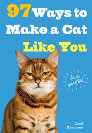 97 Way to Make a Cat Like You (Carol Kaufmann)