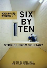 Six by Ten: Stories From Solitary (Taylor Pendergrass, Mateo Hoke)