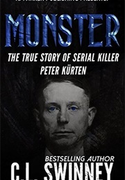 Monster: The True Story of Serial Killer Peter Kurten (Homicide True Crime Cases (C.L. Swinney)