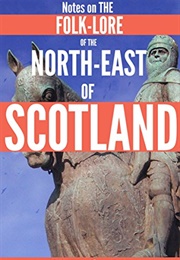 Notes on the Folk-Lore of the North-East of Scotland (Rev. Walter Gregor)