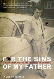 For the Sins of My Father: A Mafia Killer, His Son, and the Legacy of a Mob Life (Albert Demeo)