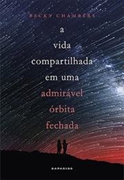 A Vida Compartilhada Em Uma Admirável Órbita Fechada (Becky Chambers)