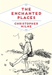 The Enchanted Places: A Childhood Memoir (Christopher Milne)