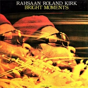 Rahsaan Roland Kirk - Bright Moments