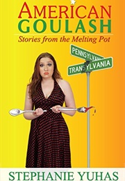 American Goulash: Stories From the Melting Pot (Stephanie Yuhas)