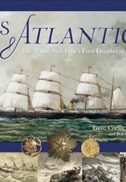 SS Atlantic: The White Star Line&#39;s First Disaster at Sea (Greg Cochkanoff)