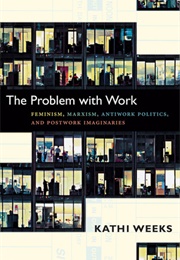 The Problem With Work (Kathi Weeks)