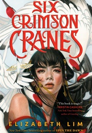 Six Crimson Cranes (Elizabeth Lim)