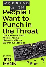 Working With People I Want to Punch in the Throat (Jen Mann)