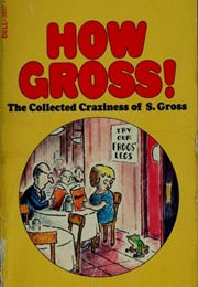 How Gross! (Sam Gross)