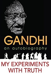 My Experiments With Truth: An Autobiography (Mahatma Gandhi)