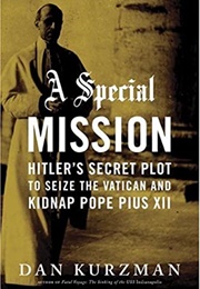 A Special Mission: Hitler&#39;s Secret Plot to Seize the Vatican &amp; Kidnap Pope Pius XII (Dan Kurzman)