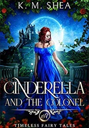 Cinderella and the Colonel (K.M. Shea)