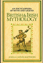 British &amp; Irish Mythology: An Encyclopedia of Myth &amp; Legend (John &amp; Caitlin Matthews)