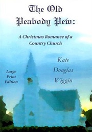 The Old Peabody Pew: A Christmas Romance of a Country Church (Kate Douglas Wiggin)