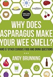 Why Does Asparagus Make Your Wee Smell?: And 57 Other Curious Food and Drink Questions (Andy Brunning)