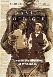 Towards the Abolition of Whiteness (David R. Roediger)