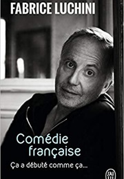 Comédie Française : Ça a Débuté Comme Ça (Fabrice Luchini)