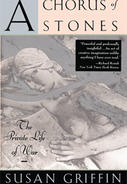 A Chorus of Stones: The Private Life of War (Susan Griffin)