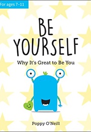 Be Yourself: Why It&#39;s Great to Be You (Poppy O&#39;Neill)