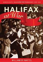 Halifax at War (William D. Naftel)