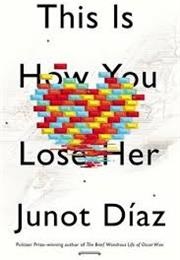 This Is How You Lose Her (Junot Díaz)