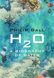 H2O: A Biography of Water (Philip Ball)