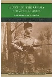 Hunting the Grisly and Other Sketches (Theodore Roosevelt)