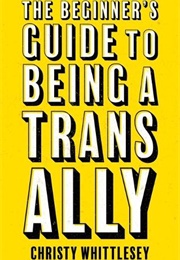 The Beginner&#39;s Guide to Being a Trans Ally (Christy Whittlesey)