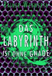 Das Labyrinth Ist Ohne Gnade (Rainer Wekwerth)