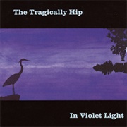 Tragically Hip - In Violet Light