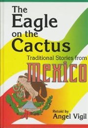 The Eagle on the Cactus: Traditional Stories From Mexico (Angel Vigil)