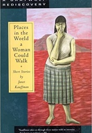 Places in the World a Woman Could Walk (Janet Kauffman)