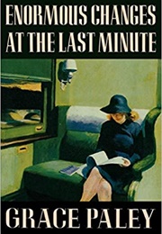 Enormous Changes at the Last Minute (Grace Paley)