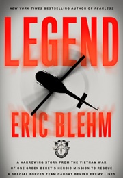 Legend: The Incredible Story of Green Beret Sergeant Roy Benavidez&#39;s Heroic Mission to Rescue a (Eric Blehm)