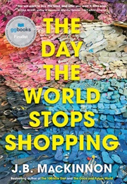 The Day the World Stops Shopping (J.B. MacKinnon)