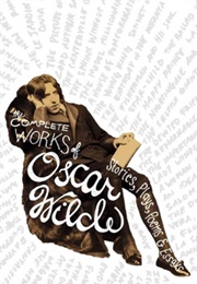 The Complete Works: Stories, Plays, Poems &amp; Essays (Oscar Wilde)