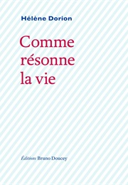 Comme Résonne La Vie (Hélène Dorion)