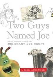 Two Guys Named Joe: Master Animation Storytellers Joe Grant &amp; Joe Ranft (John Canemaker)