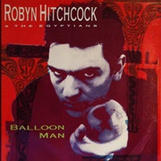 Balloon Man - Robyn Hitchcock &amp; the Egyptians