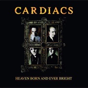 Cardiacs - Heaven Born and Ever Bright