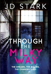 Through the Milky Way: The Dreams, the Bullies, the Changed Lives (J.D. Stark)