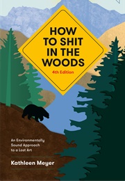 How to Shit in the Woods (Kathleen Meyer and Bill McKibben)