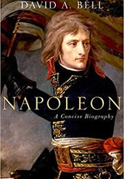 Napoleon: A Concise Biography (David A. Bell)