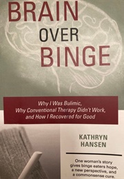 Brain Over Binge (Kathryn Hansen)