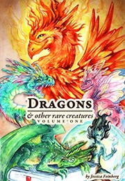 Dragons and Other Rare Creatures Volume 1 (Jessica Feinberg)